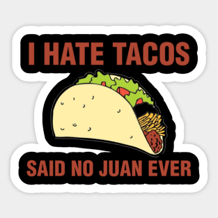 I Hate Tacos, Said No Juan Ever Sticker